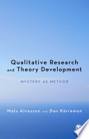 Qualitative research and theory development : mystery as method / Mats Alvesson and Dan Karreman.