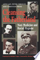 Cleansing the fatherland : Nazi medicine and racial hygiene / by Gotz Aly, Peter Chroust, and Christian Pross ; translated by Belinda Cooper ; foreword by Michael H. Kater.