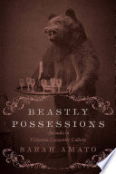 Beastly possessions : animals in Victorian consumer culture / Sarah Amato.