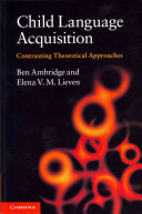 Child language acquisition : contrasting theoretical approaches / Ben Ambridge, Elena V.M. Lieven.
