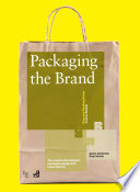 Packaging the brand the relationship between packaging design and brand identity / Gavin Ambrose, Paul Harris.