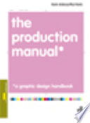 The production manual : a graphic design handbook / [Gavin Ambrose and Paul Harris].