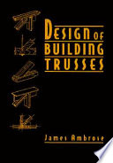 Design of building trusses / James Ambrose.