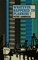Whatever happened to planning? / Peter Ambrose.