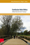 Confucian role ethics : a moral vision for the 21st century? / Henry Rosemont Jr. and Roger T. Ames.