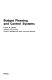 Budget planning and control systems / (by) Lloyd R. Amey.