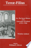 Terræ-filius, or, The secret history of the University of Oxford (1721; 1726) / Nicholas Amhurst ; edited by William E. Rivers.