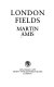 London fields / Martin Amis.
