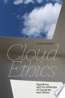 Cloud ethics algorithms and the attributes of ourselves and others / Louise Amoore.