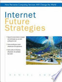 Internet future strategies : how pervasive computing services will change the world / Daniel Amor.