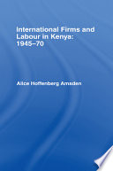 International firms and labour in Kenya, 1945-70.