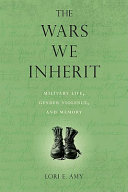 The wars we inherit : military life, gender violence, and memory / Lori E. Amy.