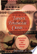 Japan's financial crisis : institutional rigidity and reluctant change / Jennifer A. Amyx.
