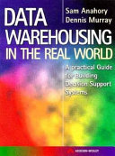 Data warehousing in the real world : a practical guide for building decision support systems / Sam Anahory, Dennis Murray.