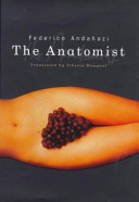 The anatomist / Federico Andahazi ; translated by Alberto Manguel.