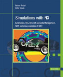 Simulations with NX : kinematics, FEA, CFD, EM and data management. With numerous examples of NX 9 / Reiner Anderl, Peter Binde.