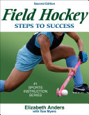 Field hockey : steps to success / Elizabeth Anders with Sue Myers.
