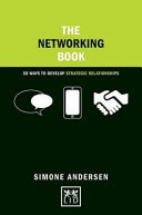 The networking book : 50 ways to develop strategic relationships / Simone Andersen.