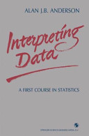 Interpreting data : a first course in statistics / Alan J.B. Anderson.