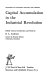 Capital accumulation in the Industrial Revolution / edited with an introduction and notes by B.L. Anderson.