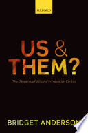 Us and them? : the dangerous politics of immigration control / Bridget Anderson.