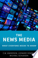 The news media / C.W. Anderson, Leonard Downie Jr., Michael Schudson.