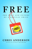 Free : the future of a radical price / Chris Anderson.