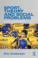 Sport, theory, and social problems : a critical introduction / Eric Anderson.