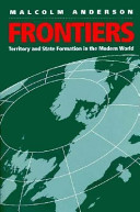 Frontiers : territory and state formation in the modern world / Malcolm Anderson.