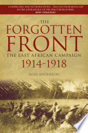 Forgotten front the East African campaign 1914-1918 / Ross Anderson.