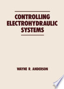 Controlling electrohydraulic systems / Wayne Anderson.