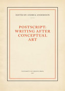 Postscript : Writing After Conceptual Art / Andrea Andersson.