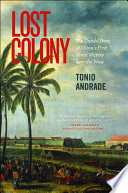 Lost colony : the untold story of China's first great victory over the West / Tonio Andrade.