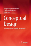 Conceptual design : interpretations, mindset and models / Mogens Myrup Andreasen, Claus Thorp Hansen, Philip Cash.