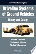 Driveline systems of ground vehicles theory and design / Alexandr F. Andreev, Viachaslau I. Kabanau, Vladimir V. Vantsevich.