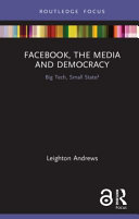 Facebook, the media and democracy big tech, small state? / Leighton Andrews.