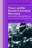 Vlasov and the Russian Liberation Movement : Soviet reality and émigré theories / Catherine Andreyev.