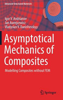 Asymptotical mechanics of composites : modelling composites without FEM / Igor V. Andrianov, Jan Awrejcewicz, Vladyslav V. Danishevskyy