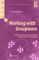 Working with groupware : understanding and evaluating collaboraton technology / J.H. Erik Andriessen.