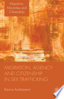 Migration, agency and citizenship in sex trafficking Rutvica Andrijasevic.