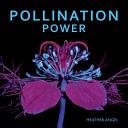 Pollination power / text Heather Angel ; photographs Heather Angel.