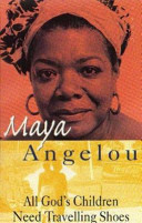 All God's children need travelling shoes / Maya Angelou.