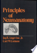 Principles of neuroanatomy / Jay B. Angevine Jr, Carl W. Cotman.