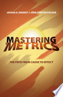 Mastering 'metrics : the path from cause to effect / Joshua D. Angrist, Jörn-Steffen Pischke.
