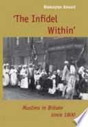 'The infidel within' : Muslims in Britain since 1800 / Humayun Ansari.
