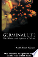 Germinal life : the difference and repetition of Deleuze / Keith Ansell Pearson.