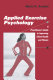 Applied exercise psychology : a practitioner's guide to improving client health and fitness / Mark H. Anshel.