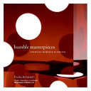 Humble masterpieces : everyday marvels of design / Paola Antonelli.