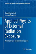 Applied physics of external radiation exposure : dosimetry and radiation protection / Rodolphe Antoni, Laurent Bourgois.