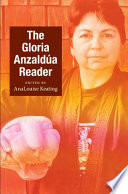The Gloria Anzaldúa reader Gloria E. Anzaldúa ; AnaLouise Keating, editor.